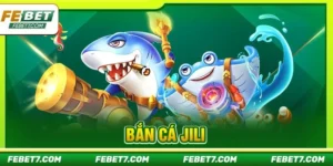 Bắn Cá JILI Tại FEBET: Sảnh Săn Cá Danh Tiếng #1 Châu Á
