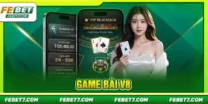 Game Bài V8: Sức Hút Đến Từ Sòng Casino Chất Nhất FEBET 