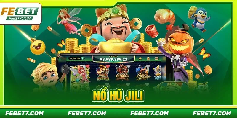 Nổ Hũ JILI: Sảnh Slot Đổi Thưởng Chơi Là Thắng Từ FEBET