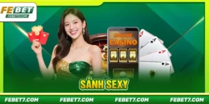 Sảnh Sexy: Cá Cược Cùng Dàn Dealer Nóng Bỏng Tại FEBET